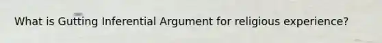 What is Gutting Inferential Argument for religious experience?