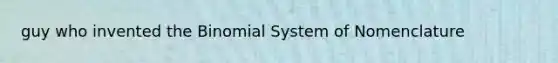 guy who invented the Binomial System of Nomenclature