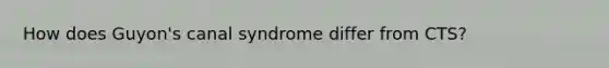 How does Guyon's canal syndrome differ from CTS?