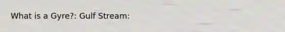 What is a Gyre?: Gulf Stream: