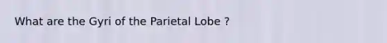 What are the Gyri of the Parietal Lobe ?