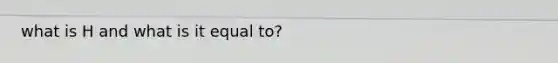 what is H and what is it equal to?