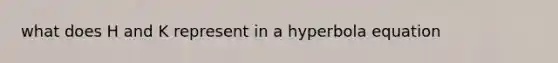 what does H and K represent in a hyperbola equation