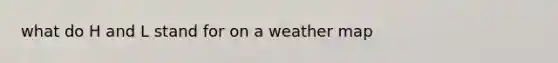 what do H and L stand for on a weather map