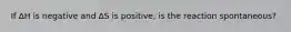 If ∆H is negative and ∆S is positive, is the reaction spontaneous?