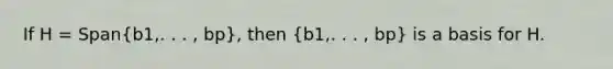 If H = Span(b1,. . . , bp), then (b1,. . . , bp) is a basis for H.