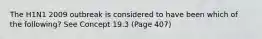 The H1N1 2009 outbreak is considered to have been which of the following? See Concept 19.3 (Page 407)