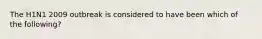 The H1N1 2009 outbreak is considered to have been which of the following?