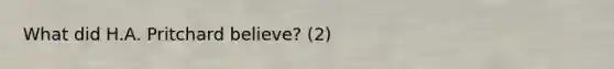 What did H.A. Pritchard believe? (2)