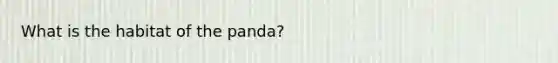 What is the habitat of the panda?