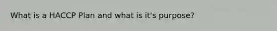 What is a HACCP Plan and what is it's purpose?