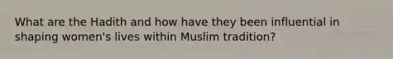 What are the Hadith and how have they been influential in shaping women's lives within Muslim tradition?