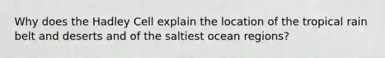 Why does the Hadley Cell explain the location of the tropical rain belt and deserts and of the saltiest ocean regions?