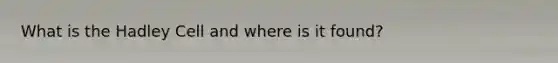 What is the Hadley Cell and where is it found?