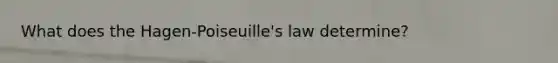 What does the Hagen-Poiseuille's law determine?