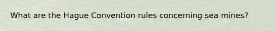 What are the Hague Convention rules concerning sea mines?