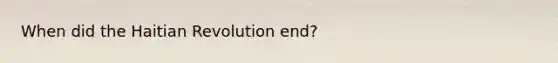 When did the Haitian Revolution end?