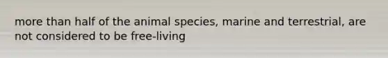 more than half of the animal species, marine and terrestrial, are not considered to be free-living