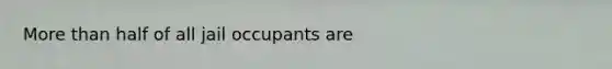 More than half of all jail occupants are