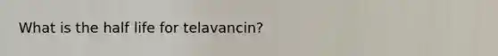 What is the half life for telavancin?