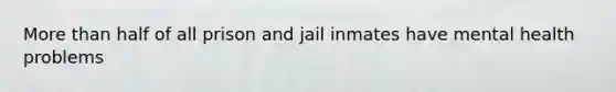 More than half of all prison and jail inmates have mental health problems