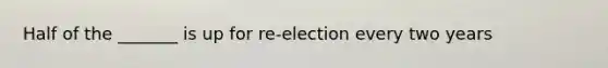 Half of the _______ is up for re-election every two years