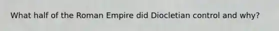 What half of the Roman Empire did Diocletian control and why?