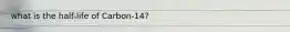 what is the half-life of Carbon-14?