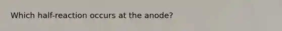 Which half-reaction occurs at the anode?