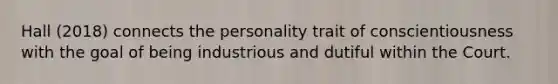 Hall (2018) connects the personality trait of conscientiousness with the goal of being industrious and dutiful within the Court.