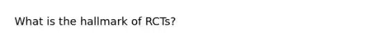 What is the hallmark of RCTs?