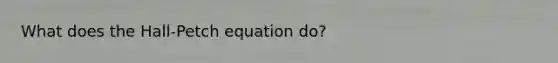 What does the Hall-Petch equation do?