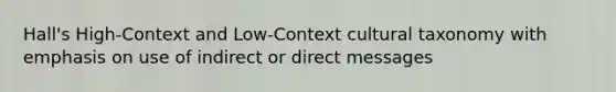 Hall's High-Context and Low-Context cultural taxonomy with emphasis on use of indirect or direct messages