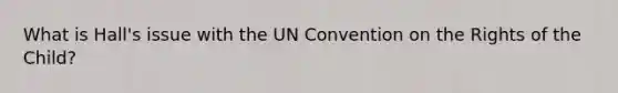 What is Hall's issue with the UN Convention on the Rights of the Child?