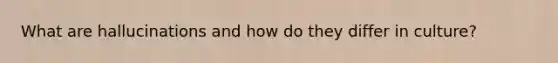 What are hallucinations and how do they differ in culture?