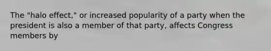 The "halo effect," or increased popularity of a party when the president is also a member of that party, affects Congress members by