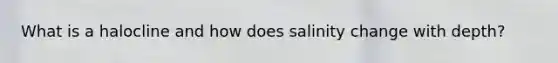 What is a halocline and how does salinity change with depth?