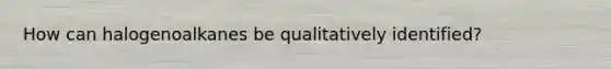 How can halogenoalkanes be qualitatively identified?