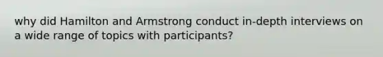 why did Hamilton and Armstrong conduct in-depth interviews on a wide range of topics with participants?