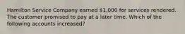 Hamilton Service Company earned 1,000 for services rendered. The customer promised to pay at a later time. Which of the following accounts increased?