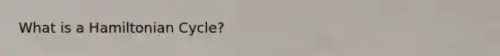What is a Hamiltonian Cycle?