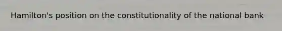 Hamilton's position on the constitutionality of the national bank