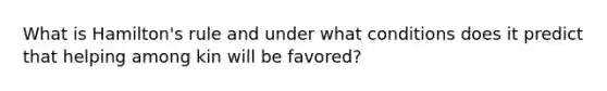 What is Hamilton's rule and under what conditions does it predict that helping among kin will be favored?