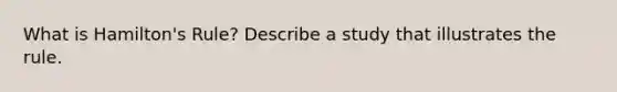 What is Hamilton's Rule? Describe a study that illustrates the rule.