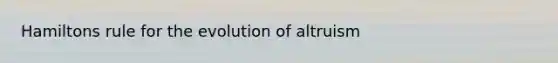 Hamiltons rule for the evolution of altruism