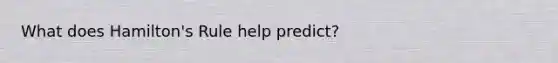 What does Hamilton's Rule help predict?