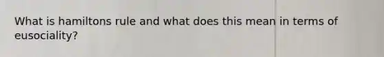 What is hamiltons rule and what does this mean in terms of eusociality?
