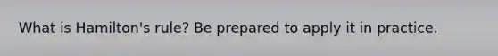 What is Hamilton's rule? Be prepared to apply it in practice.
