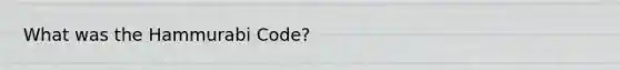 What was the Hammurabi Code?