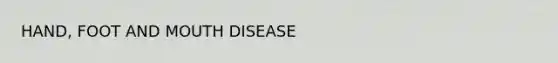 HAND, FOOT AND MOUTH DISEASE